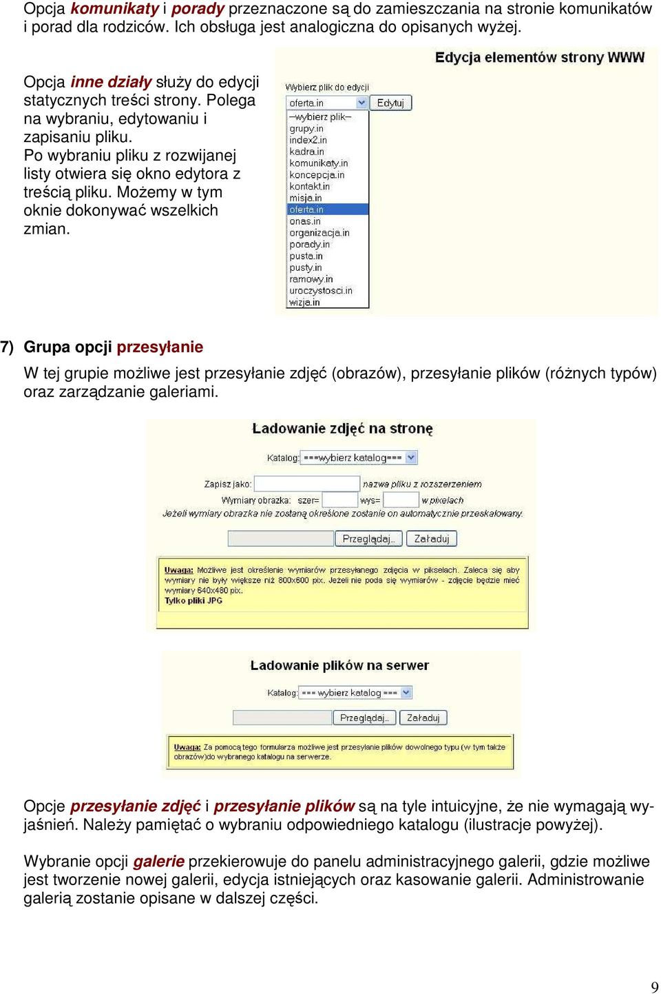 MoŜemy w tym oknie dokonywać wszelkich zmian. 7) Grupa opcji przesyłanie W tej grupie moŝliwe jest przesyłanie zdjęć (obrazów), przesyłanie plików (róŝnych typów) oraz zarządzanie galeriami.