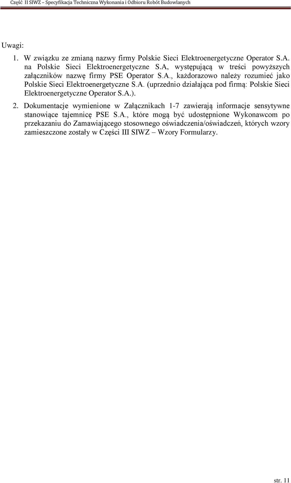 A.). 2. Dokumentacje wymienione w Załącznikach 1-7 zawierają informacje sensytywne stanowiące tajemnicę PSE S.A., które mogą być udostępnione Wykonawcom po