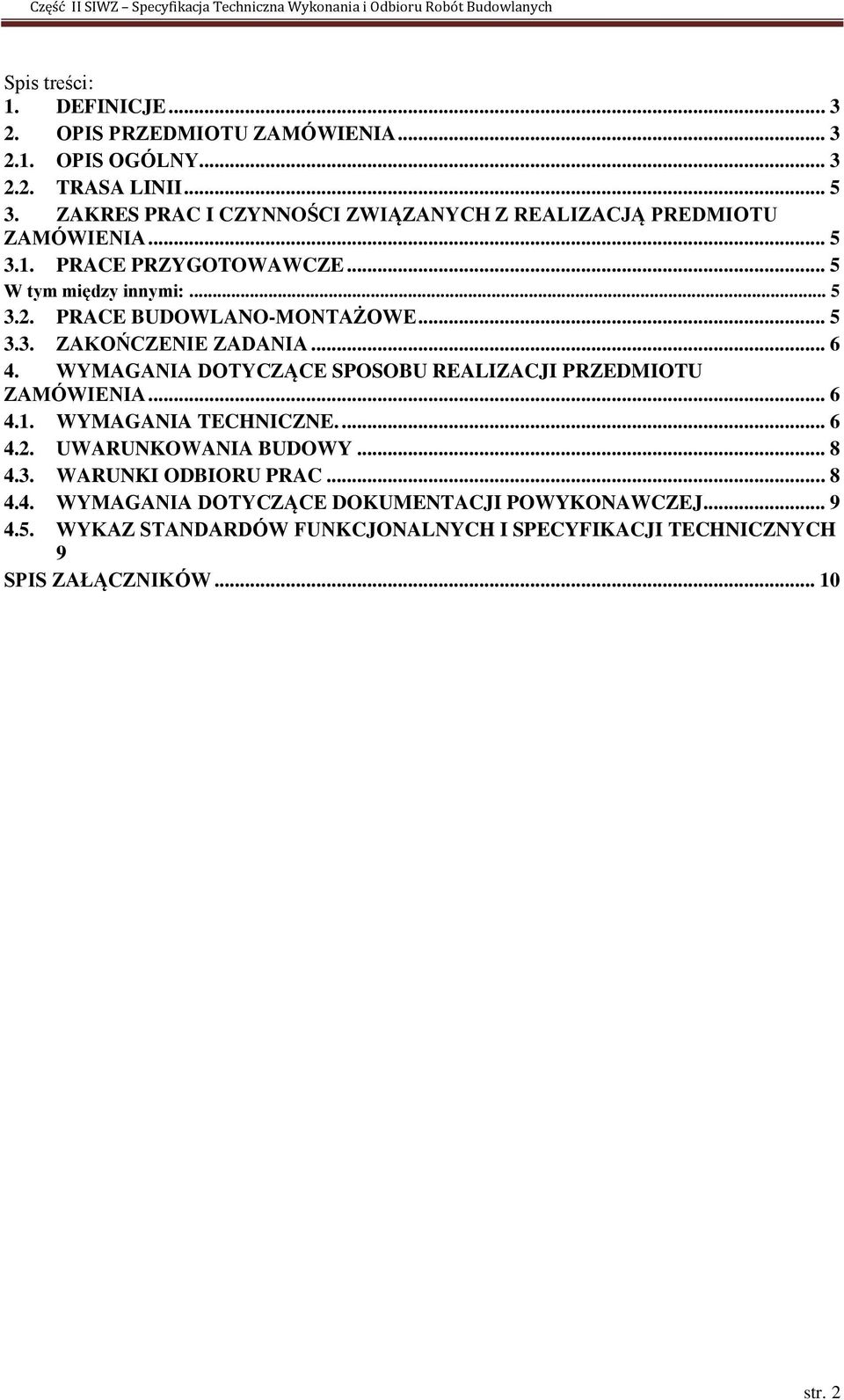 PRACE BUDOWLANO-MONTAŻOWE... 5 3.3. ZAKOŃCZENIE ZADANIA... 6 4. WYMAGANIA DOTYCZĄCE SPOSOBU REALIZACJI PRZEDMIOTU ZAMÓWIENIA... 6 4.1. WYMAGANIA TECHNICZNE.