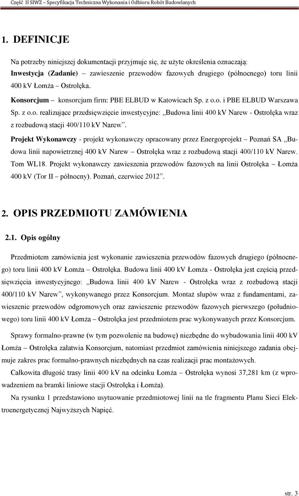 Projekt Wykonawczy - projekt wykonawczy opracowany przez Energoprojekt Poznań SA Budowa linii napowietrznej 400 kv Narew Ostrołęka wraz z rozbudową stacji 400/110 kv Narew. Tom WL18.