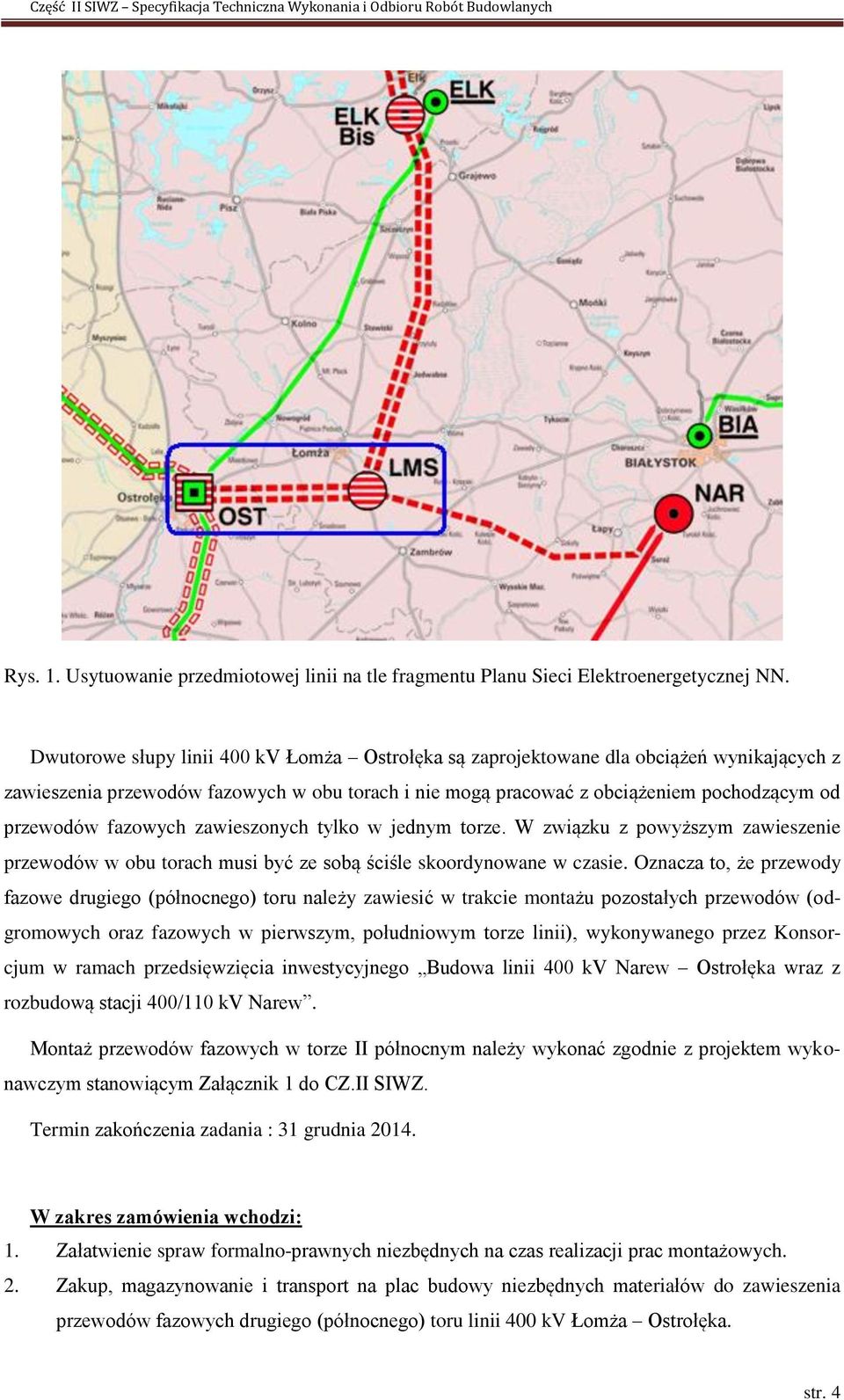 fazowych zawieszonych tylko w jednym torze. W związku z powyższym zawieszenie przewodów w obu torach musi być ze sobą ściśle skoordynowane w czasie.