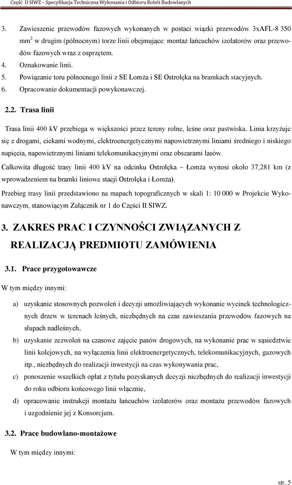 2. Trasa linii Trasa linii 400 kv przebiega w większości przez tereny rolne, leśne oraz pastwiska.