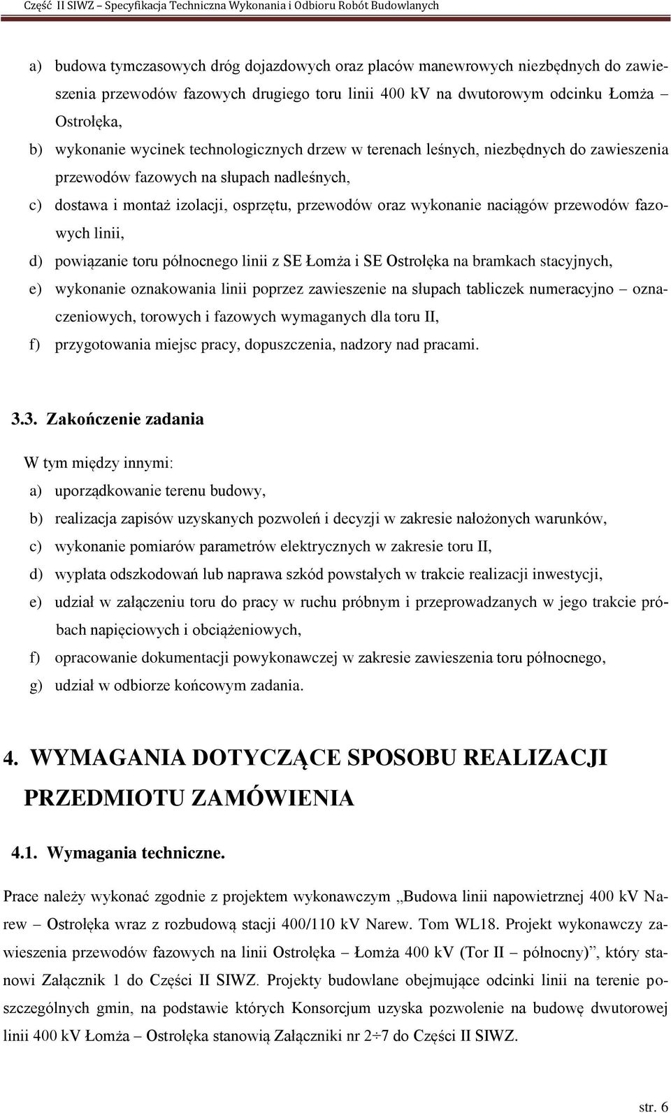 fazowych linii, d) powiązanie toru północnego linii z SE Łomża i SE Ostrołęka na bramkach stacyjnych, e) wykonanie oznakowania linii poprzez zawieszenie na słupach tabliczek numeracyjno