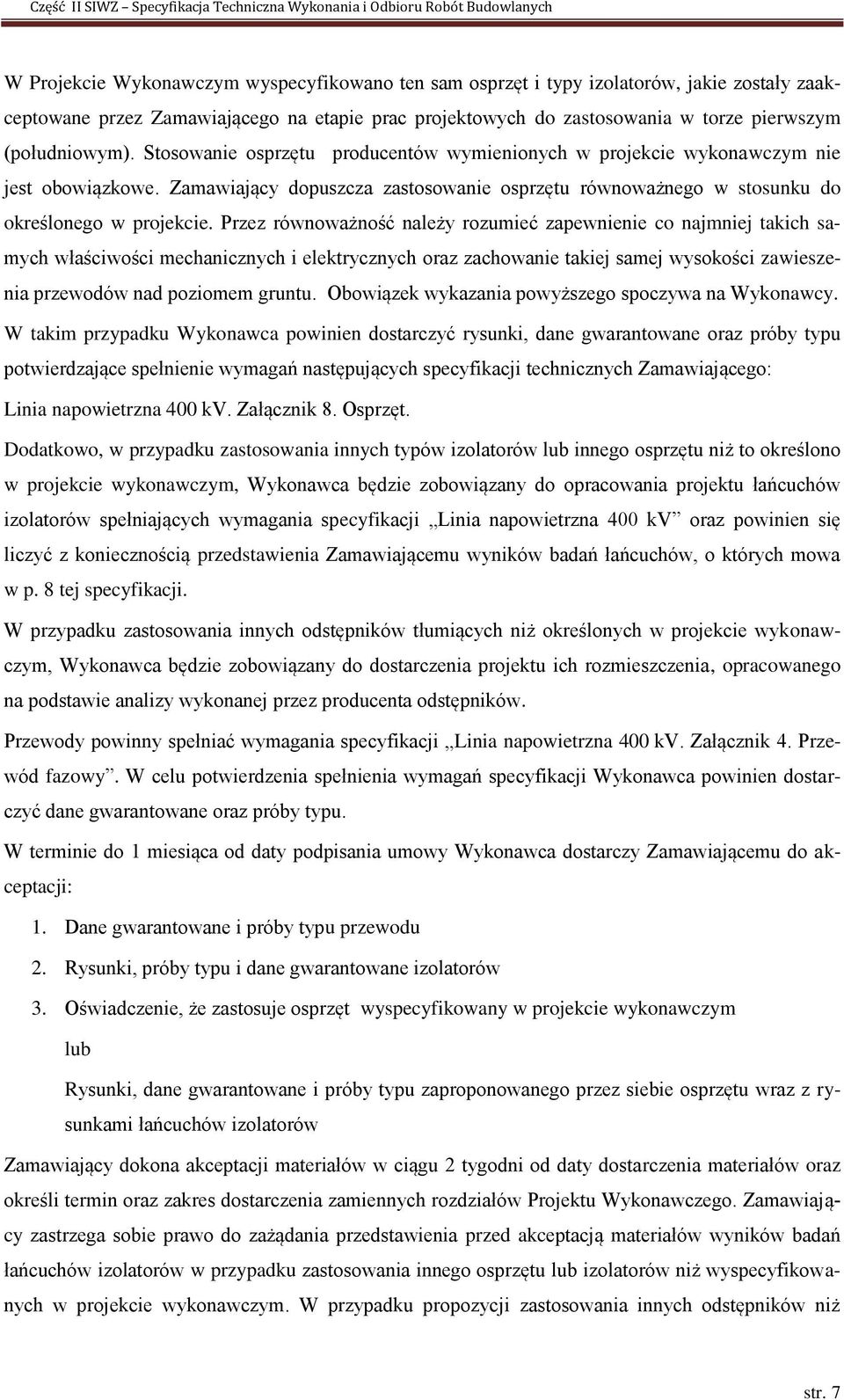 Przez równoważność należy rozumieć zapewnienie co najmniej takich samych właściwości mechanicznych i elektrycznych oraz zachowanie takiej samej wysokości zawieszenia przewodów nad poziomem gruntu.