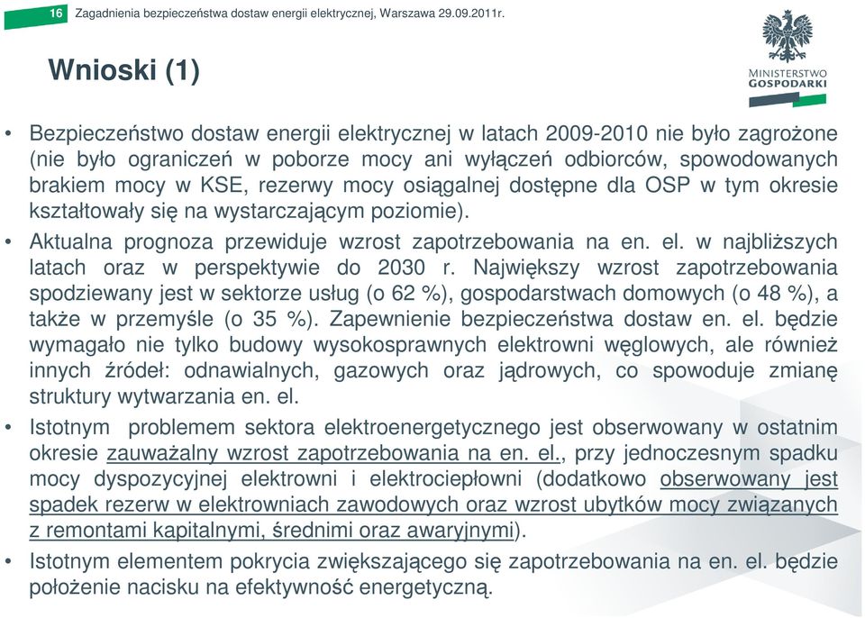 osiągalnej dostępne dla OSP w tym okresie kształtowały się na wystarczającym poziomie). Aktualna prognoza przewiduje wzrost zapotrzebowania na en. el.