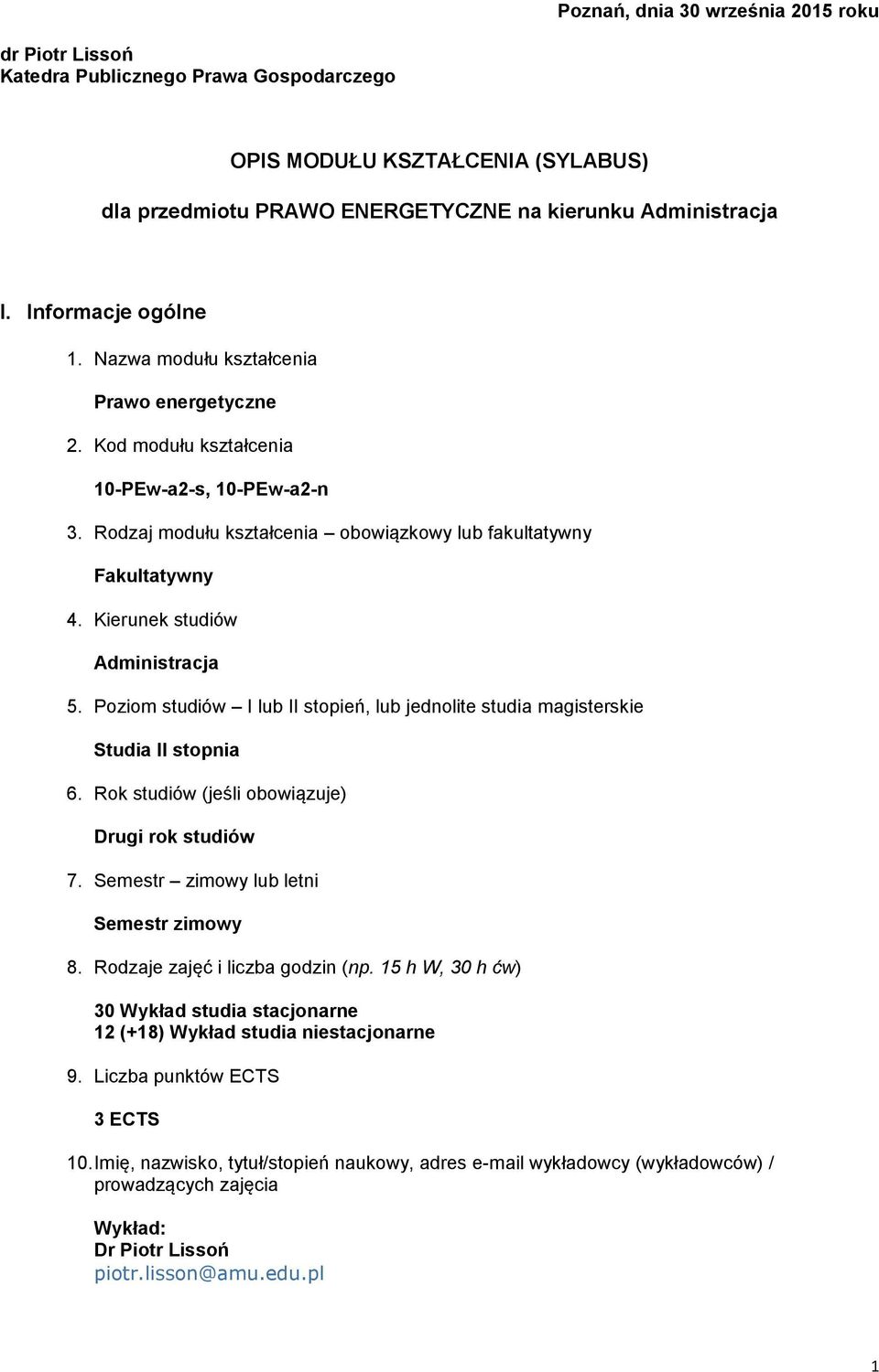 Kierunek studiów Administracja 5. Poziom studiów I lub II stopień, lub jednolite studia magisterskie Studia II stopnia 6. Rok studiów (jeśli obowiązuje) Drugi rok studiów 7.