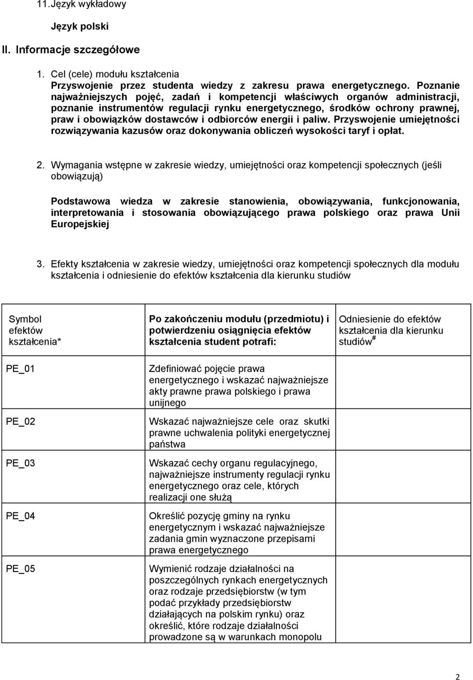 odbiorców energii i paliw. Przyswojenie umiejętności rozwiązywania kazusów oraz dokonywania obliczeń wysokości taryf i opłat. 2.