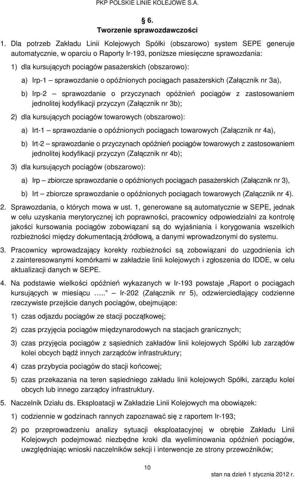 (obszarowo): a) Irp-1 sprawozdanie o opóźnionych pociągach pasażerskich (Załącznik nr 3a), b) Irp-2 sprawozdanie o przyczynach opóźnień pociągów z zastosowaniem jednolitej kodyfikacji przyczyn