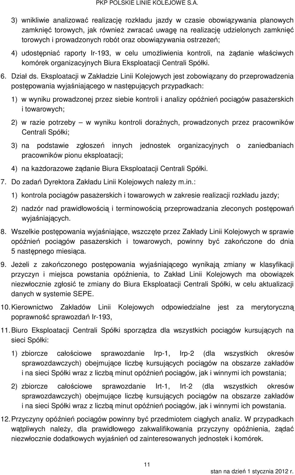 Eksploatacji w Zakładzie Linii Kolejowych jest zobowiązany do przeprowadzenia postępowania wyjaśniającego w następujących przypadkach: 1) w wyniku prowadzonej przez siebie kontroli i analizy opóźnień