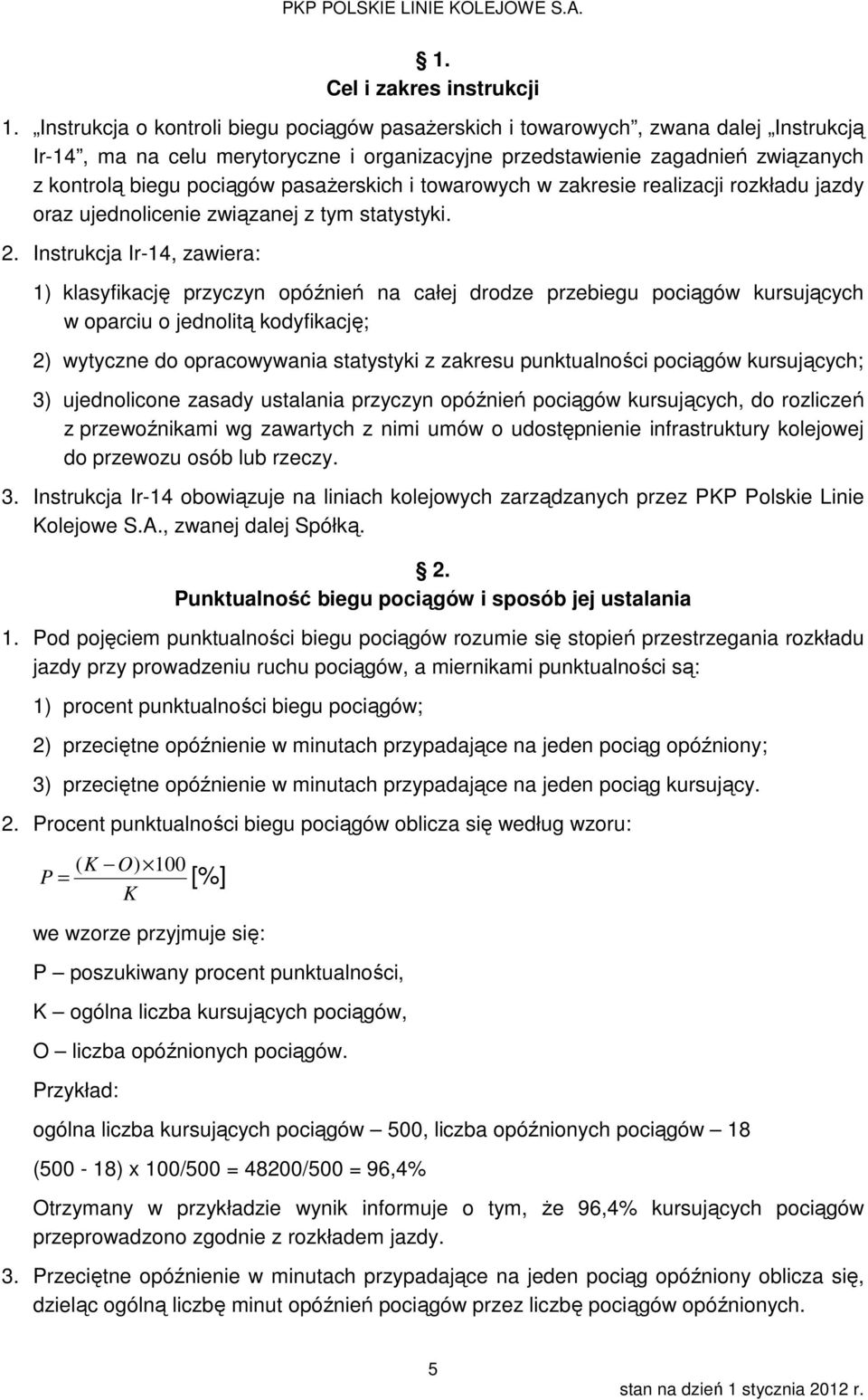 pasażerskich i towarowych w zakresie realizacji rozkładu jazdy oraz ujednolicenie związanej z tym statystyki. 2.