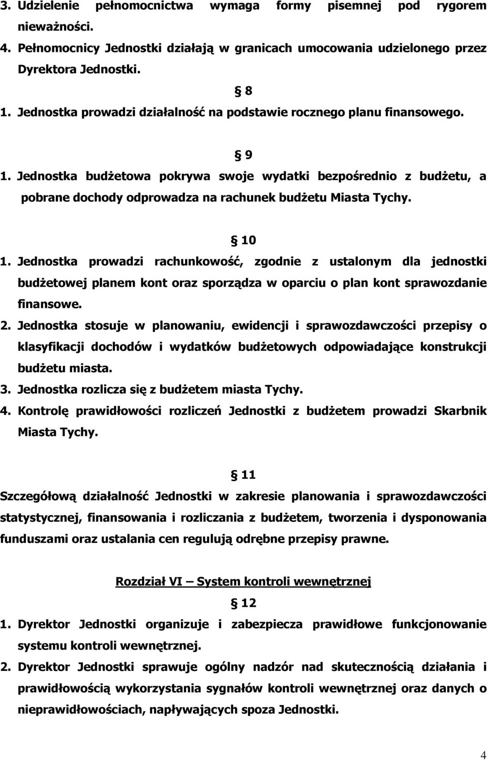 Jednostka budŝetowa pokrywa swoje wydatki bezpośrednio z budŝetu, a pobrane dochody odprowadza na rachunek budŝetu Miasta Tychy. 10 1.