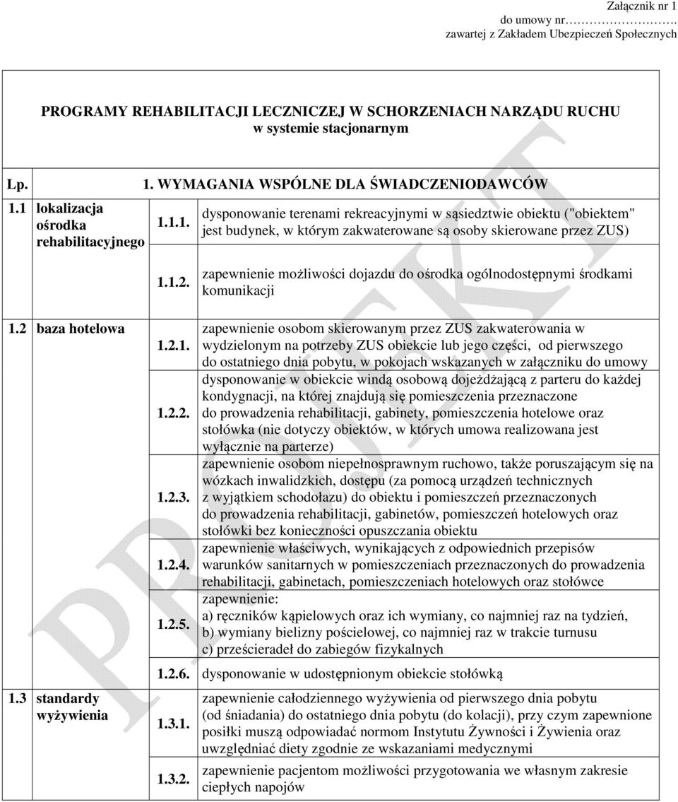 zapewnienie możliwości dojazdu do ośrodka ogólnodostępnymi środkami komunikacji 1.2 baza hotelowa 1.3 standardy wyżywienia 1.2.1. 1.2.2. 1.2.3. 1.2.4. 1.2.5.