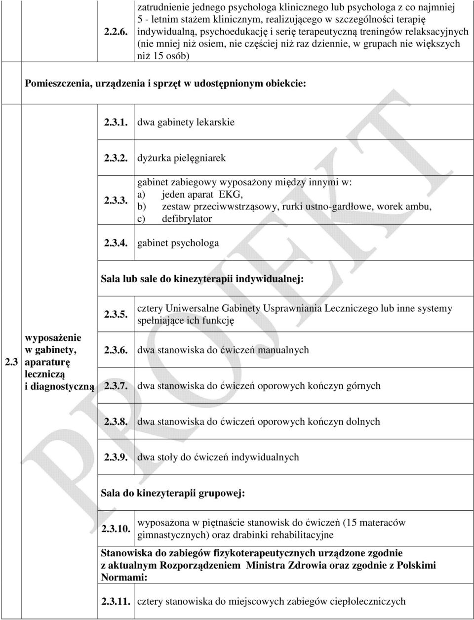 treningów relaksacyjnych (nie mniej niż osiem, nie częściej niż raz dziennie, w grupach nie większych niż 15 osób) Pomieszczenia, urządzenia i sprzęt w udostępnionym obiekcie: 2.3.1. dwa gabinety lekarskie 2.