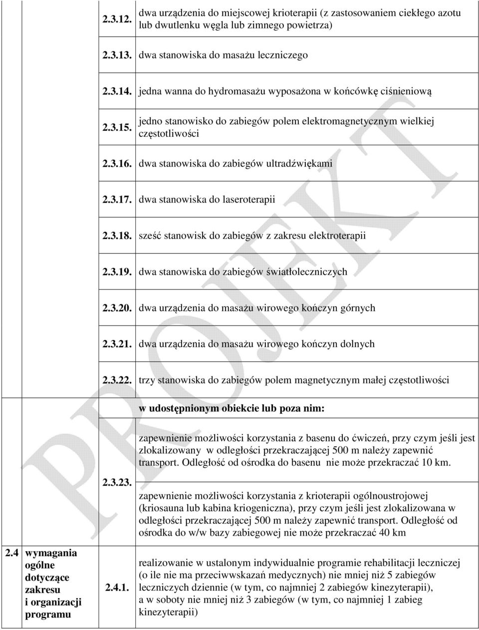 3.17. dwa stanowiska do laseroterapii 2.3.18. sześć stanowisk do zabiegów z zakresu elektroterapii 2.3.19. dwa stanowiska do zabiegów światłoleczniczych 2.3.20.