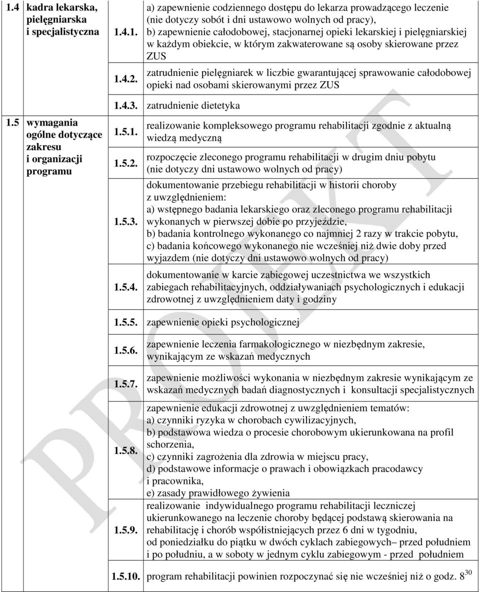 każdym obiekcie, w którym zakwaterowane są osoby skierowane przez ZUS zatrudnienie pielęgniarek w liczbie gwarantującej sprawowanie całodobowej opieki nad osobami skierowanymi przez ZUS 1.