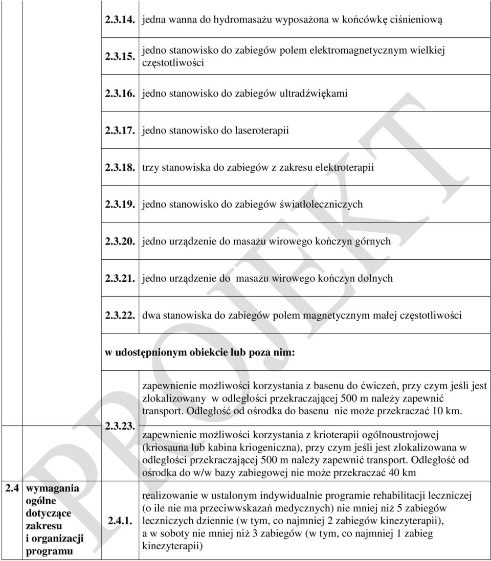 jedno stanowisko do zabiegów światłoleczniczych 2.3.20. jedno urządzenie do masażu wirowego kończyn górnych 2.3.21. jedno urządzenie do masażu wirowego kończyn dolnych 2.3.22.