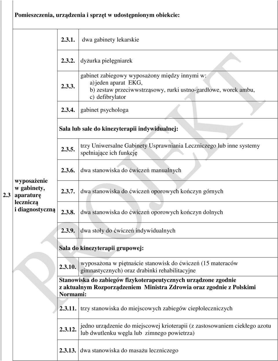 3.4. gabinet psychologa Sala lub sale do kinezyterapii indywidualnej: 2.3.5. trzy Uniwersalne Gabinety Usprawniania Leczniczego lub inne systemy spełniające ich funkcję 2.