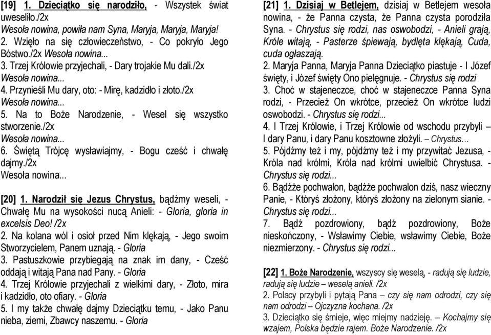 Na to Boże Narodzenie, - Wesel się wszystko stworzenie./2x Wesoła nowina... 6. Świętą Trójcę wysławiajmy, - Bogu cześć i chwałę dajmy./2x Wesoła nowina... [20] 1.