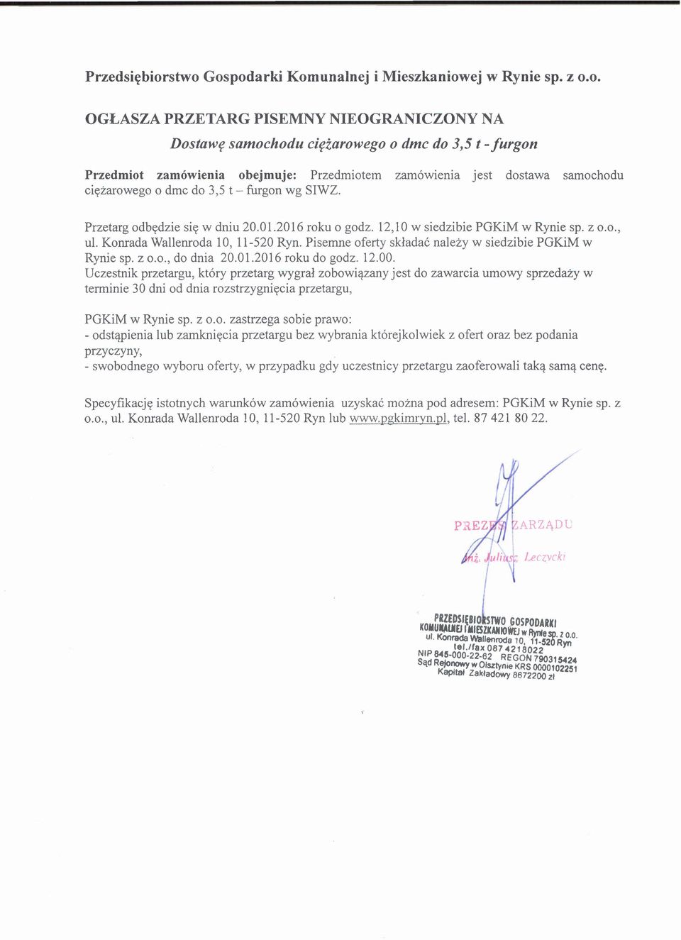 3,5 t - furgon wg SIWZ. Przetarg odbędzie się w dniu 20.01.2016 roku o godz. 12,10 w siedzibie PGKiM w Rynie sp. z 0.0., ul. Konrada Wallenroda 10, 11-520 Ryn.