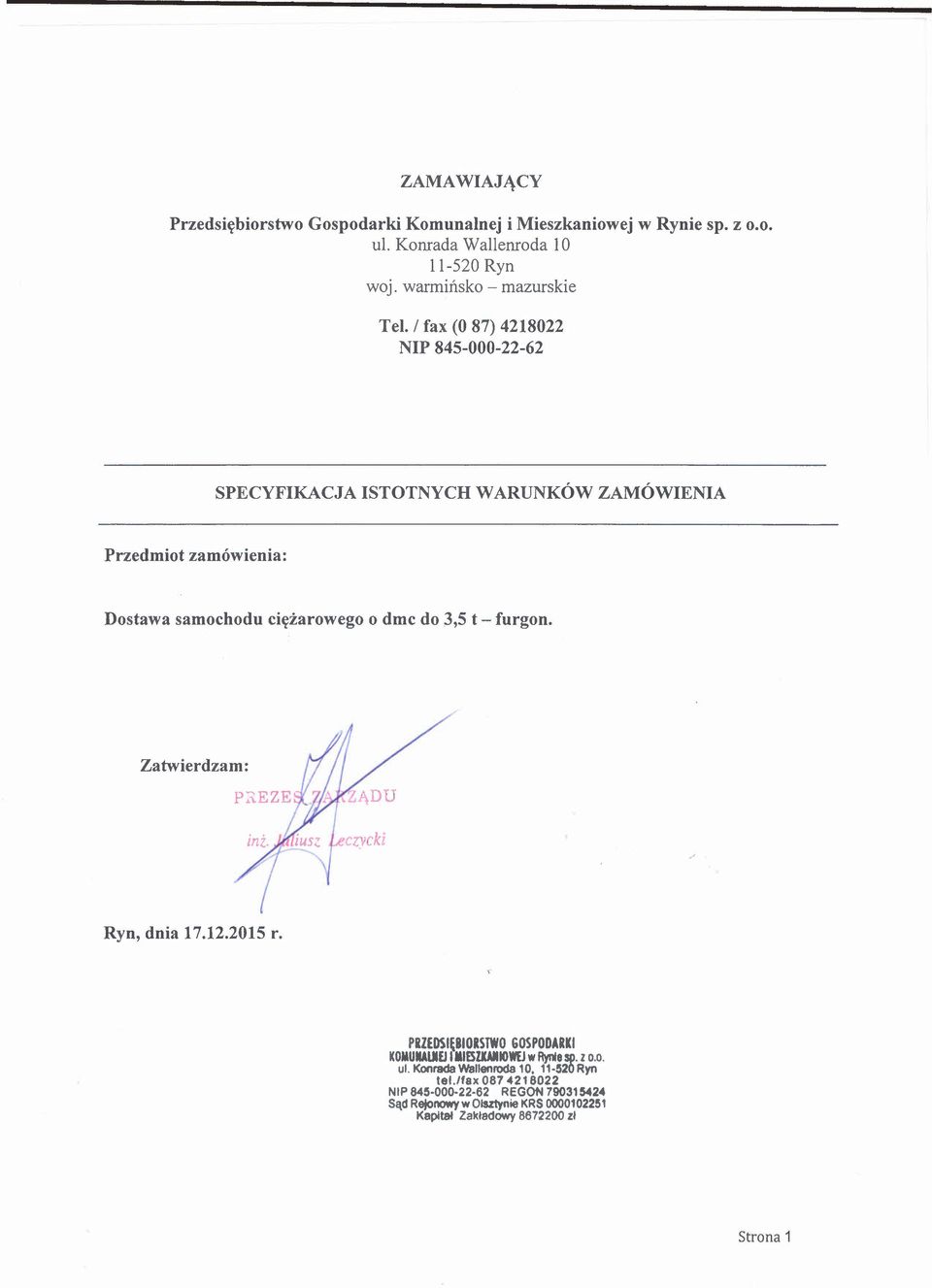 / fax (O87) 4218022 NIP 845-000-22-62 SPECYFIKACJA ISTOTNYCH WARUNKÓW ZAMÓWIENIA Przedmiot zamówienia: Dostawa samochodu ciężarowego o dmc do 3,5 t