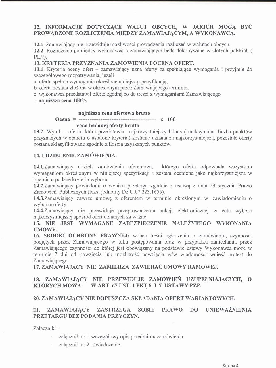 oferta spełnia wymagania określone niniejszą specyfikacją, b. oferta została złożona w określonym przez Zamawiającego terminie, c.