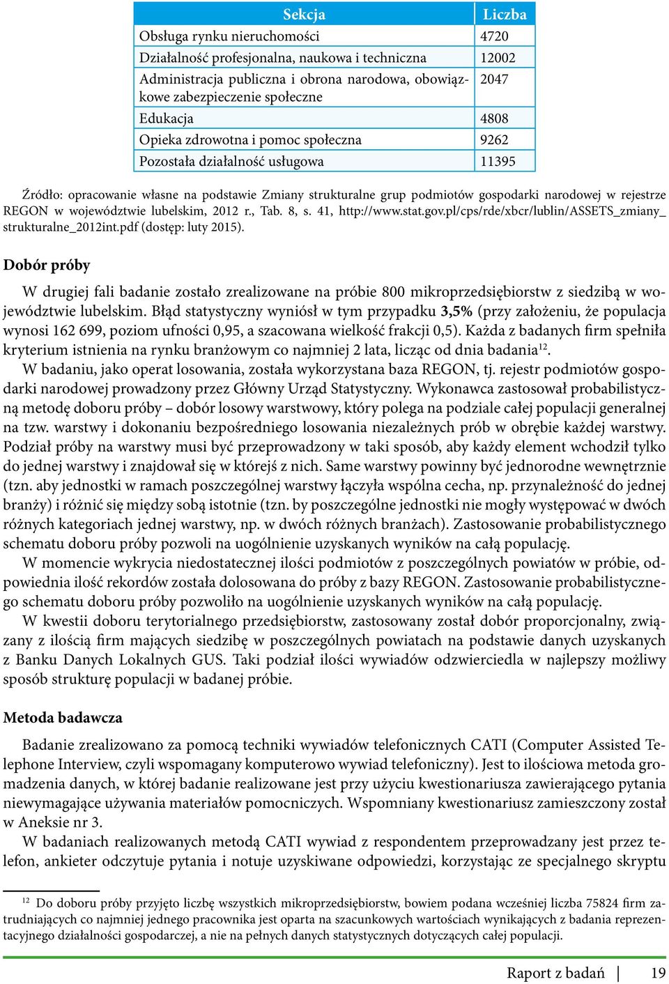 województwie lubelskim, 2012 r., Tab. 8, s. 41, http://www.stat.gov.pl/cps/rde/xbcr/lublin/assets_zmiany_ strukturalne_2012int.pdf (dostęp: luty 2015).