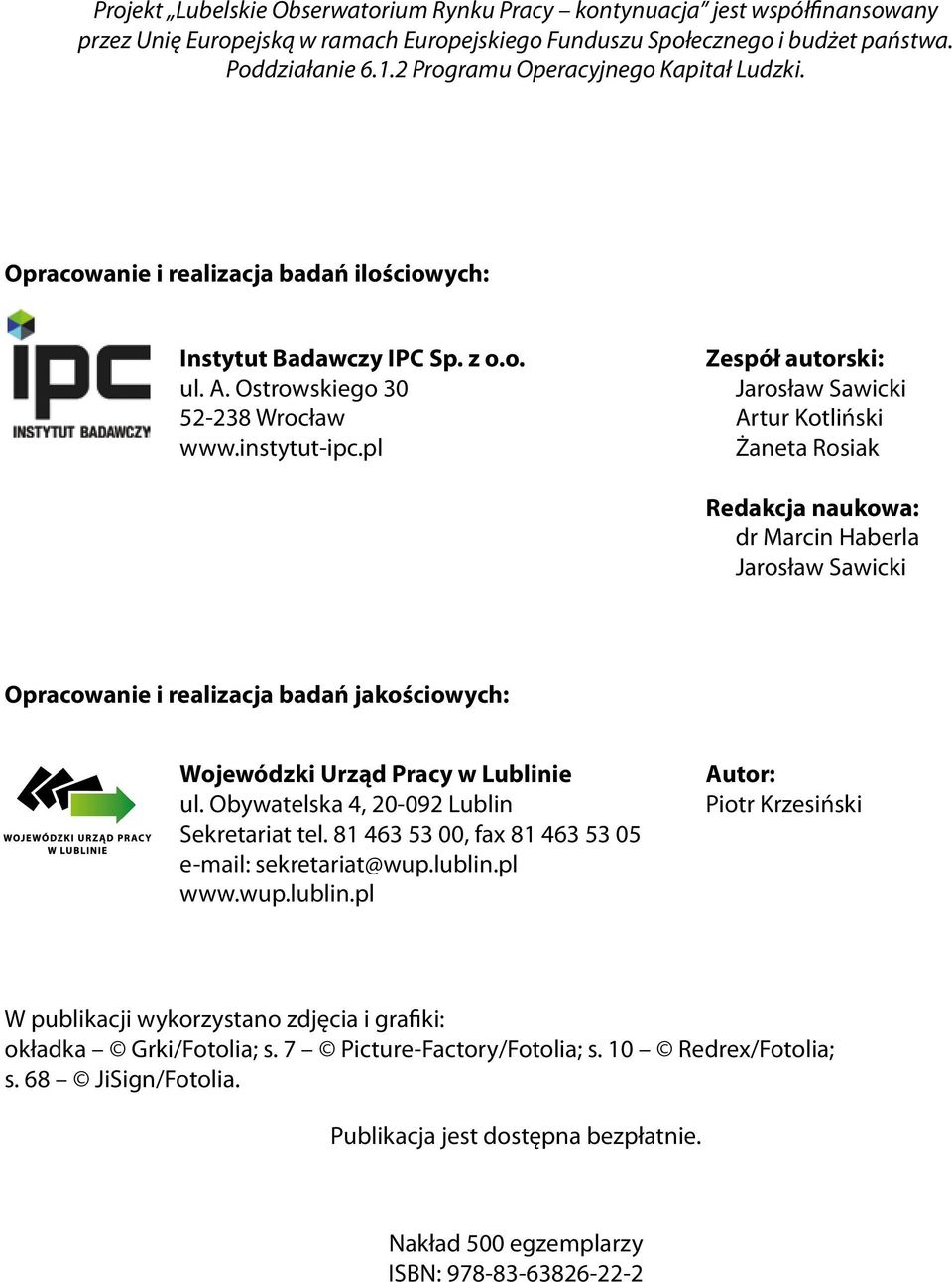 pl Zespół autorski: Jarosław Sawicki Artur Kotliński Żaneta Rosiak Redakcja naukowa: dr Marcin Haberla Jarosław Sawicki Opracowanie i realizacja badań jakościowych: Wojewódzki Urząd Pracy w Lublinie