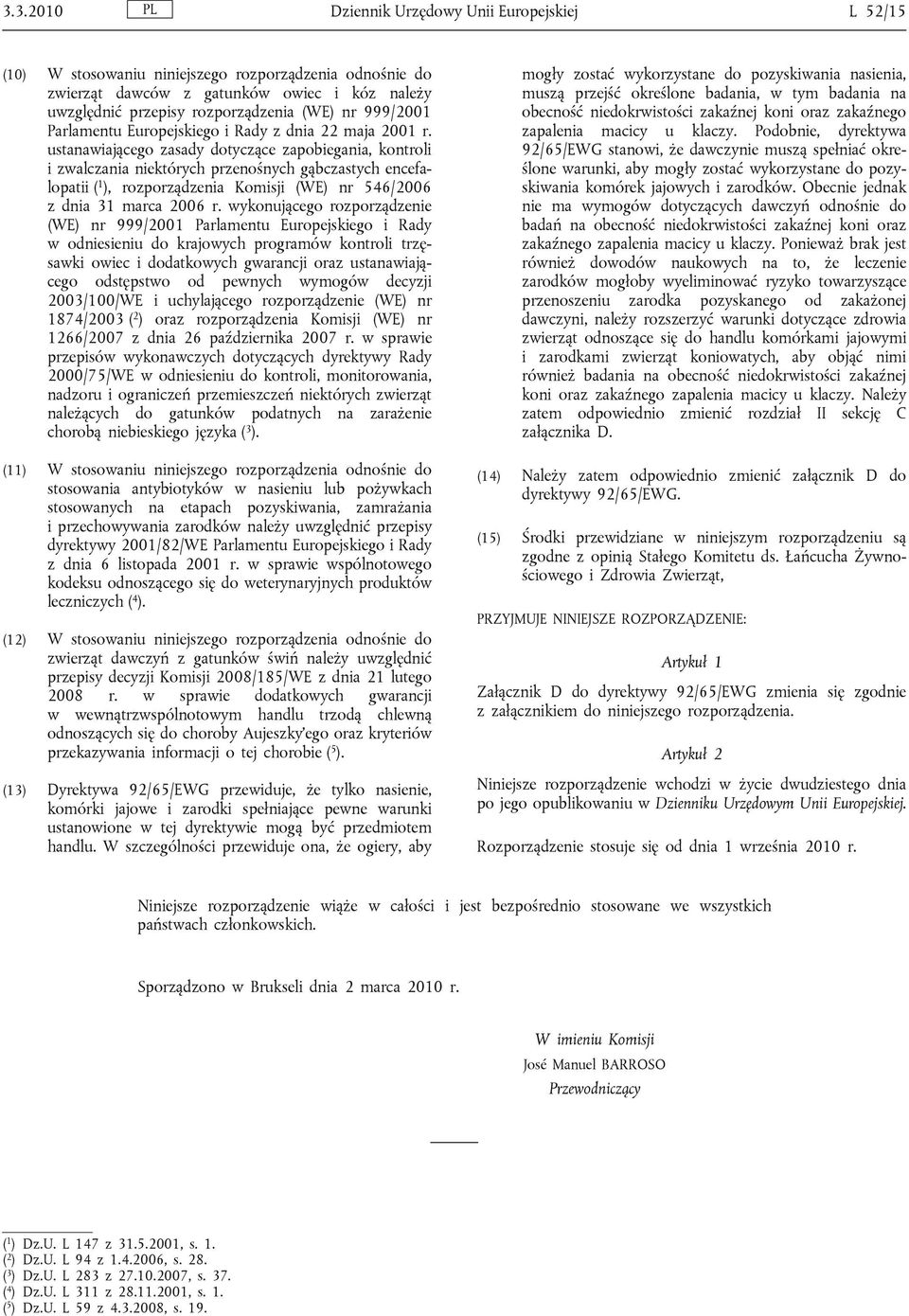 ustanawiającego zasady dotyczące zapobiegania, kontroli i zwalczania niektórych przenośnych gąbczastych encefalopatii ( 1 ), rozporządzenia Komisji (WE) nr 546/2006 z dnia 31 marca 2006 r.