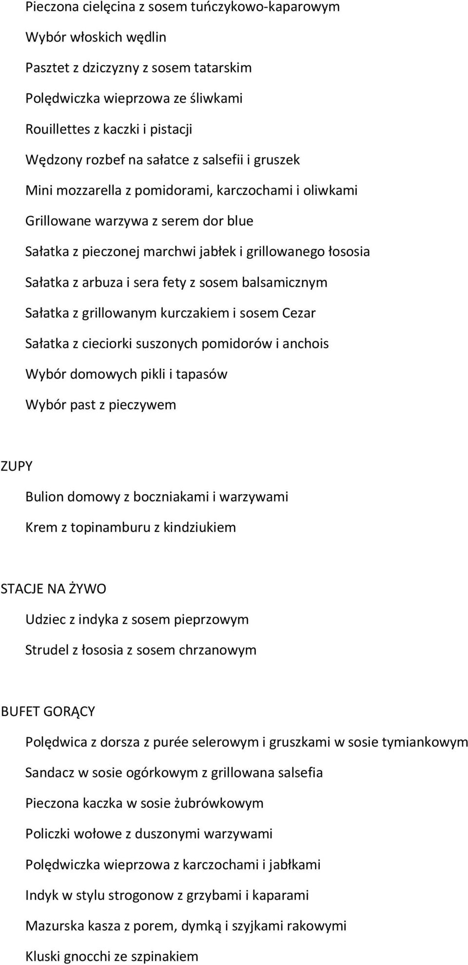 sosem balsamicznym Sałatka z grillowanym kurczakiem i sosem Cezar Sałatka z cieciorki suszonych pomidorów i anchois Wybór domowych pikli i tapasów Wybór past z pieczywem ZUPY Bulion domowy z