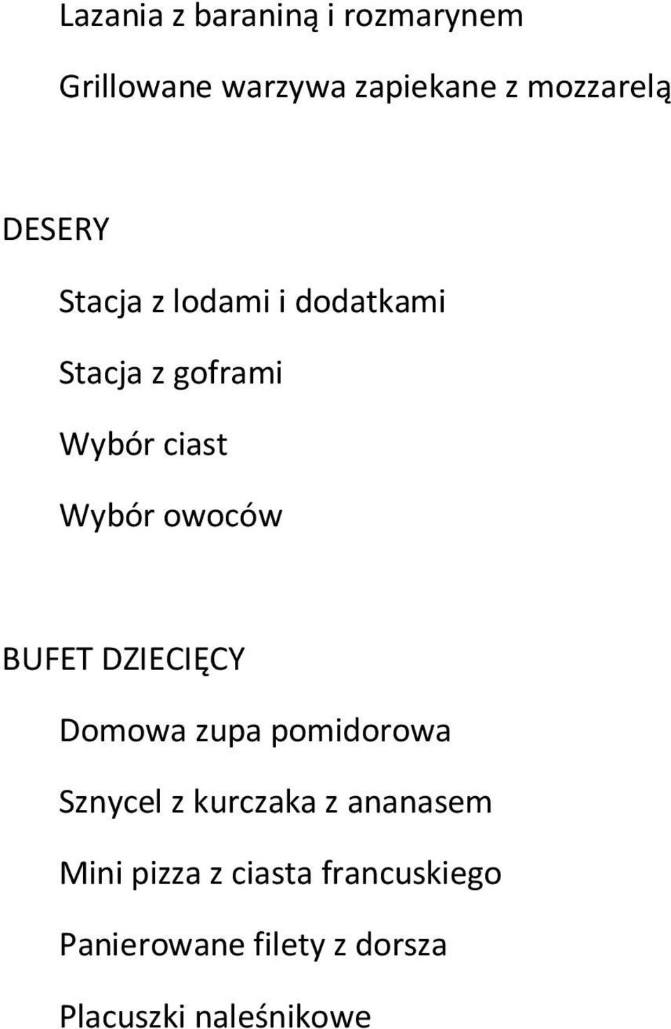 owoców BUFET DZIECIĘCY Domowa zupa pomidorowa Sznycel z kurczaka z ananasem