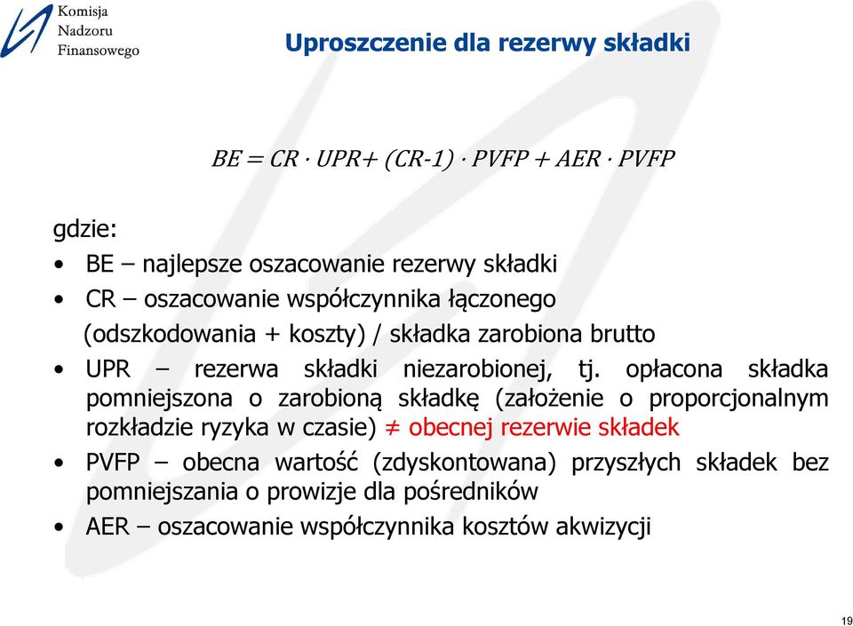 opłacona składka pomniejszona o zarobioną składkę (założenie o proporcjonalnym rozkładzie ryzyka w czasie) obecnej rezerwie składek