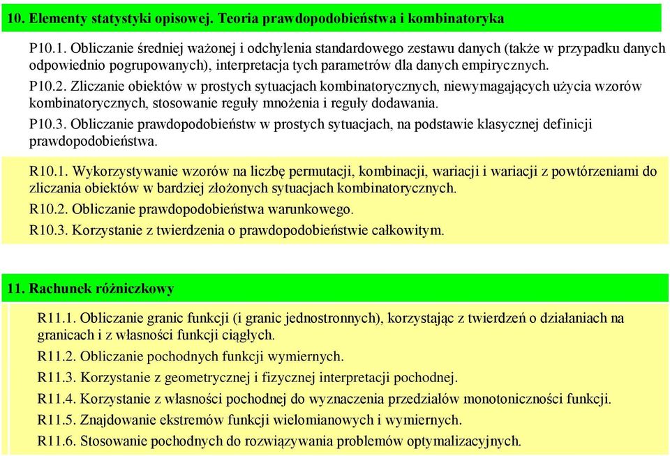 Obliczanie prawdopodobieństw w prostych sytuacjach, na podstawie klasycznej definicji prawdopodobieństwa. R10