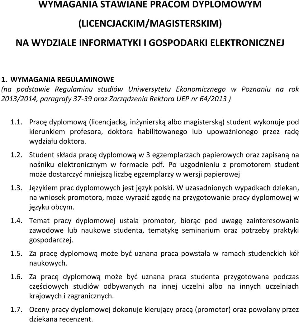 /2014, paragrafy 37-39 oraz Zarządzenia Rektora UEP nr 64/2013 ) 1.1. Pracę dyplomową (licencjacką, inżynierską albo magisterską) student wykonuje pod kierunkiem profesora, doktora habilitowanego lub upoważnionego przez radę wydziału doktora.