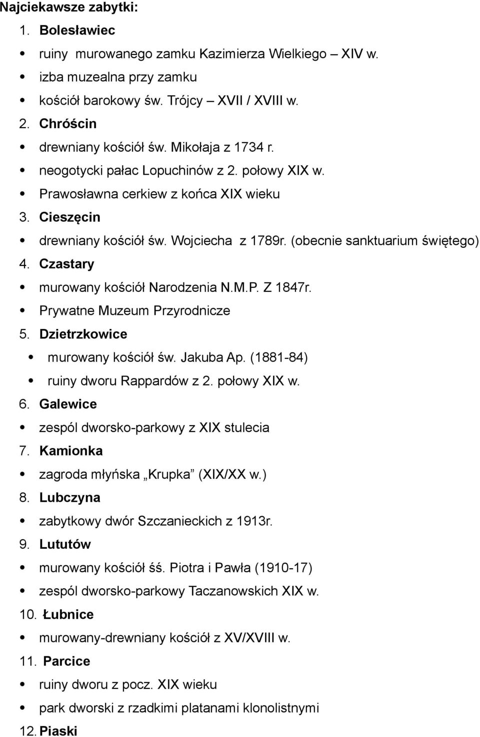 Czastary murowany kościół Narodzenia N.M.P. Z 1847r. Prywatne Muzeum Przyrodnicze 5. Dzietrzkowice murowany kościół św. Jakuba Ap. (1881-84) ruiny dworu Rappardów z 2. połowy XIX w. 6.