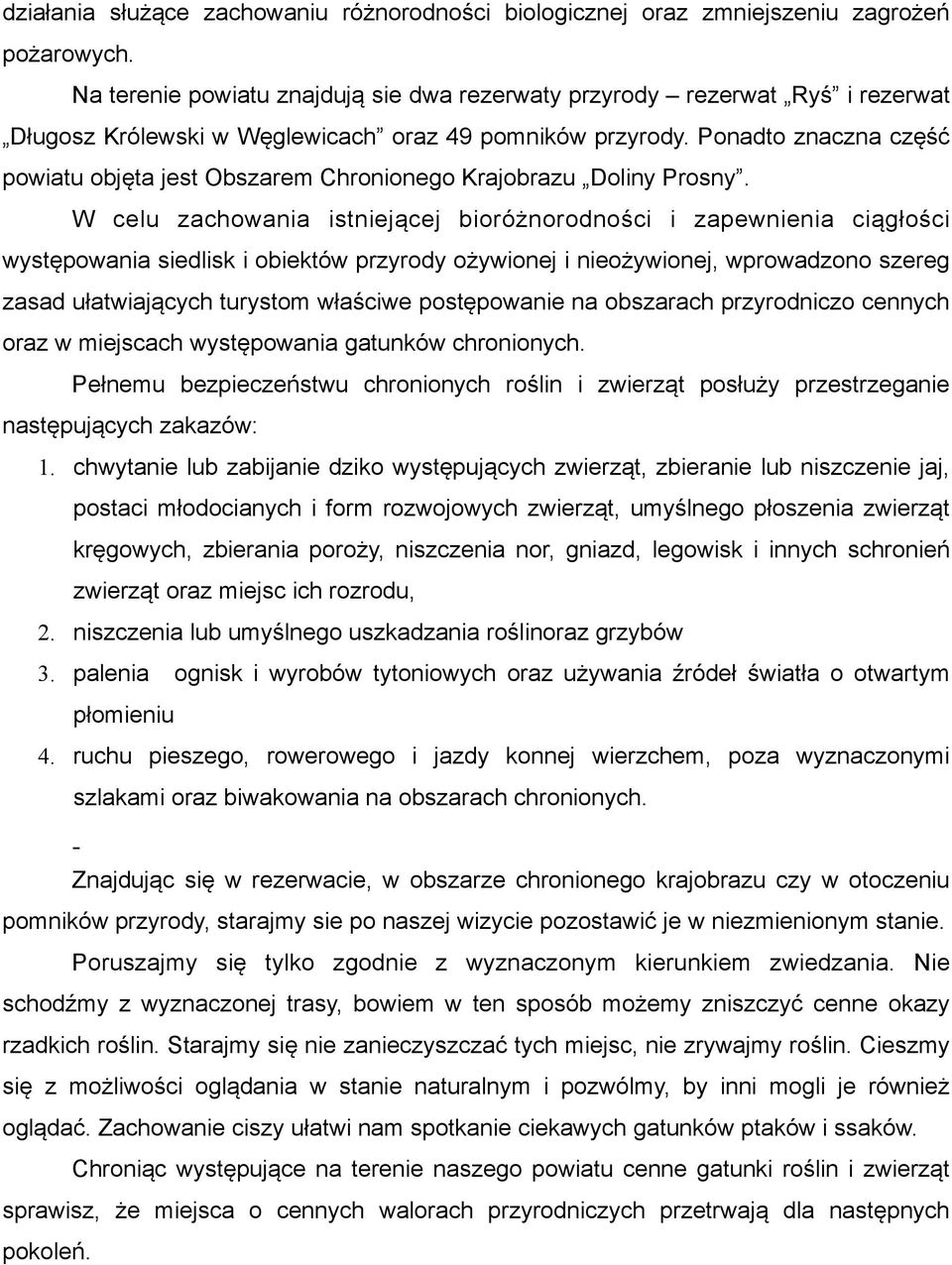 Ponadto znaczna część powiatu objęta jest Obszarem Chronionego Krajobrazu Doliny Prosny.