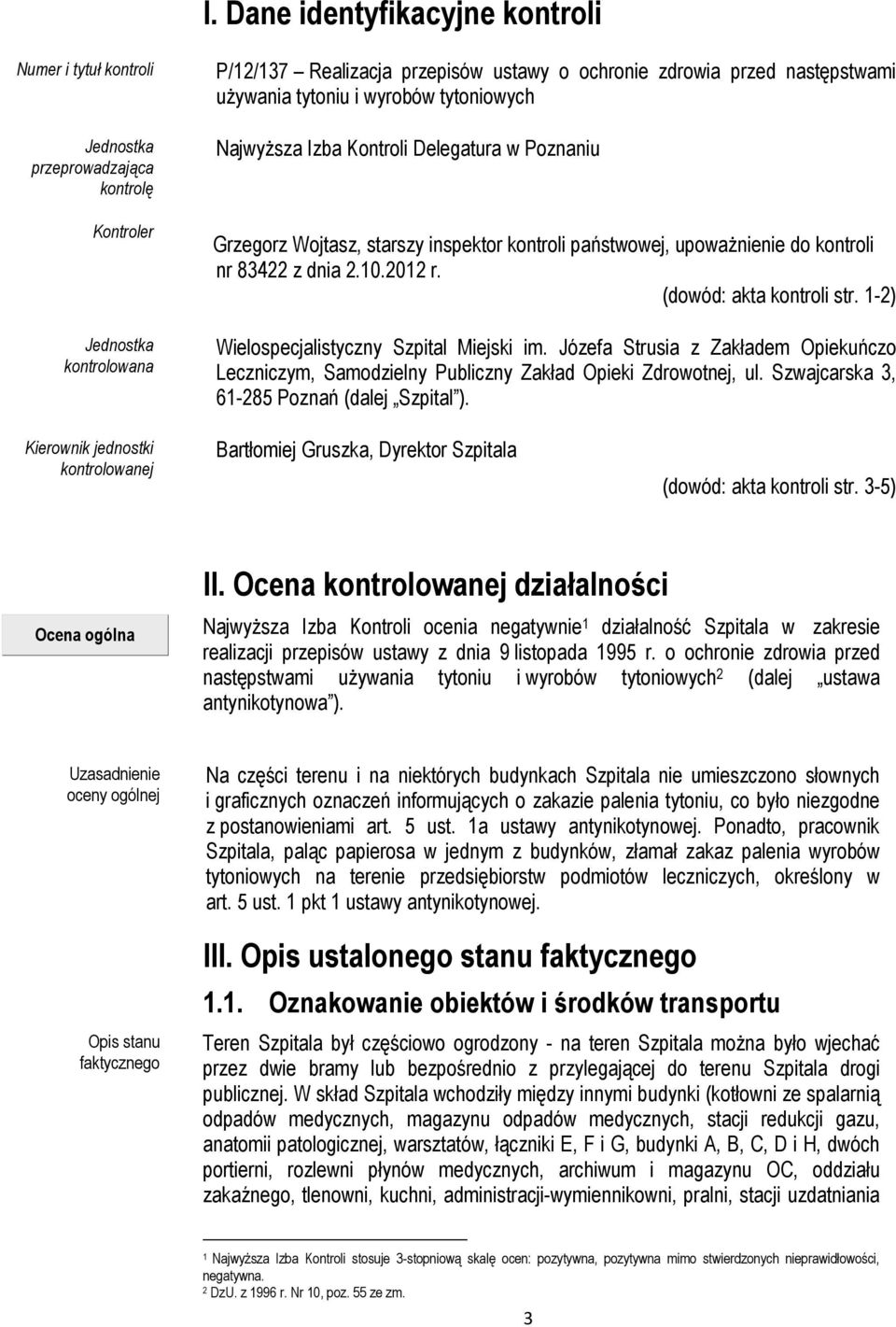 (dowód: akta kontroli str. 1-2) Wielospecjalistyczny Szpital Miejski im. Józefa Strusia z Zakładem Opiekuńczo Leczniczym, Samodzielny Publiczny Zakład Opieki Zdrowotnej, ul.