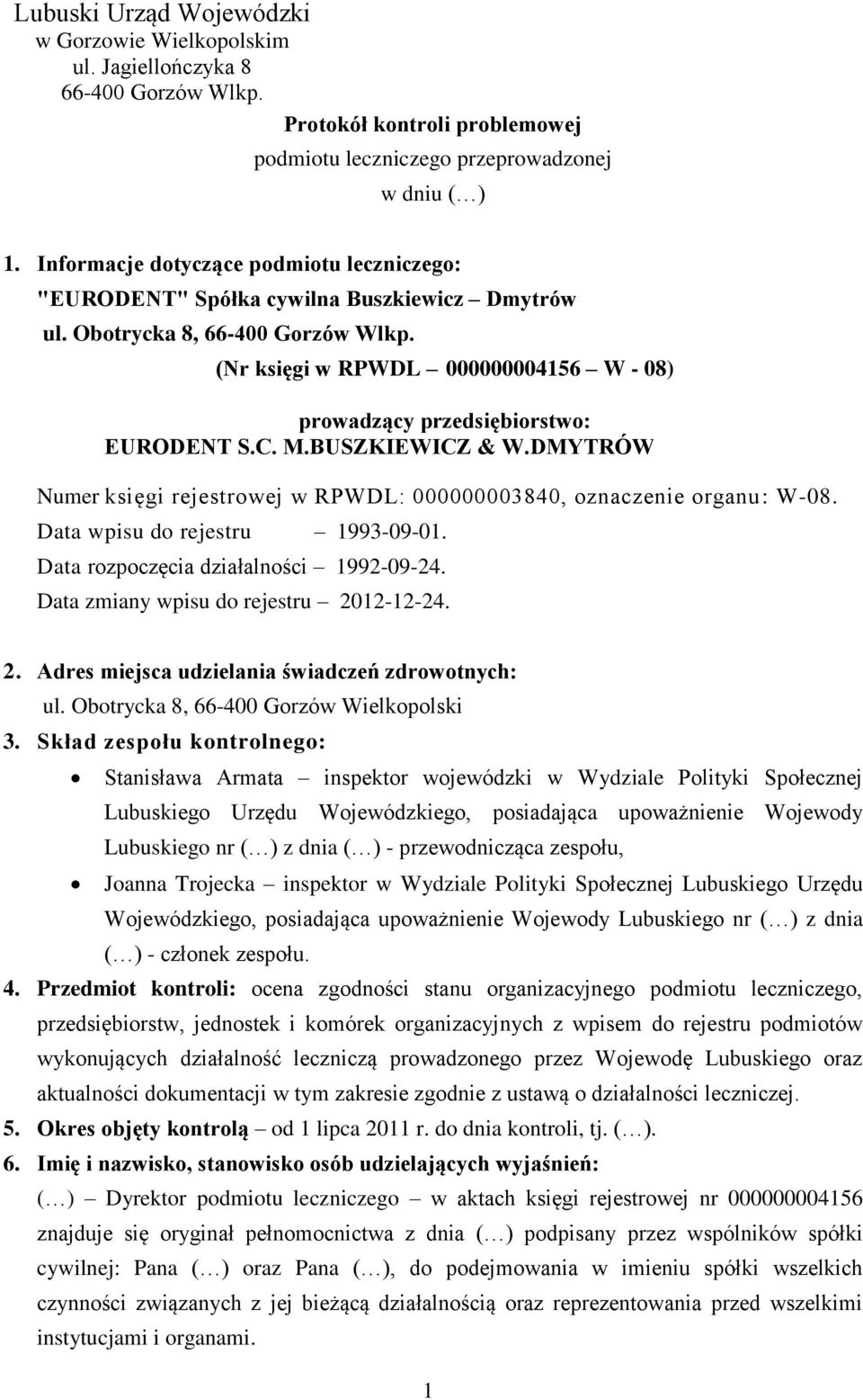 (Nr księgi w RPWDL 000000004156 W - 08) prowadzący przedsiębiorstwo: EURODENT S.C. M.BUSZKIEWICZ & W.DMYTRÓW Numer księgi rejestrowej w RPWDL: 000000003840, oznaczenie organu: W-08.