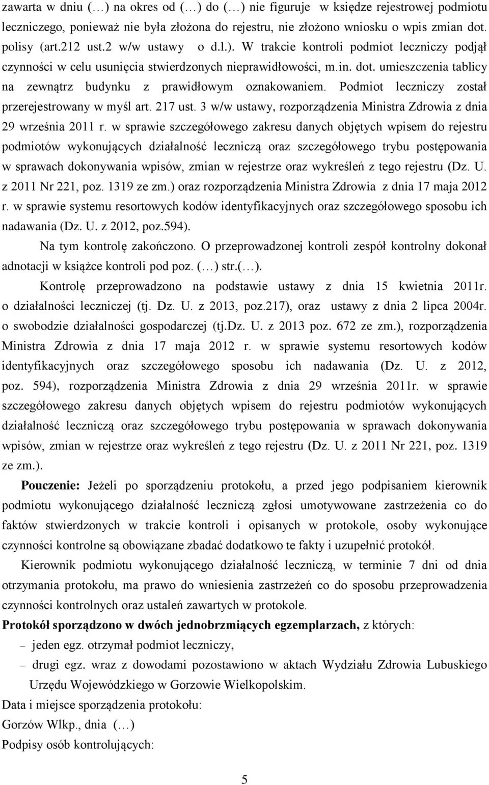 umieszczenia tablicy na zewnątrz budynku z prawidłowym oznakowaniem. Podmiot leczniczy został przerejestrowany w myśl art. 217 ust.