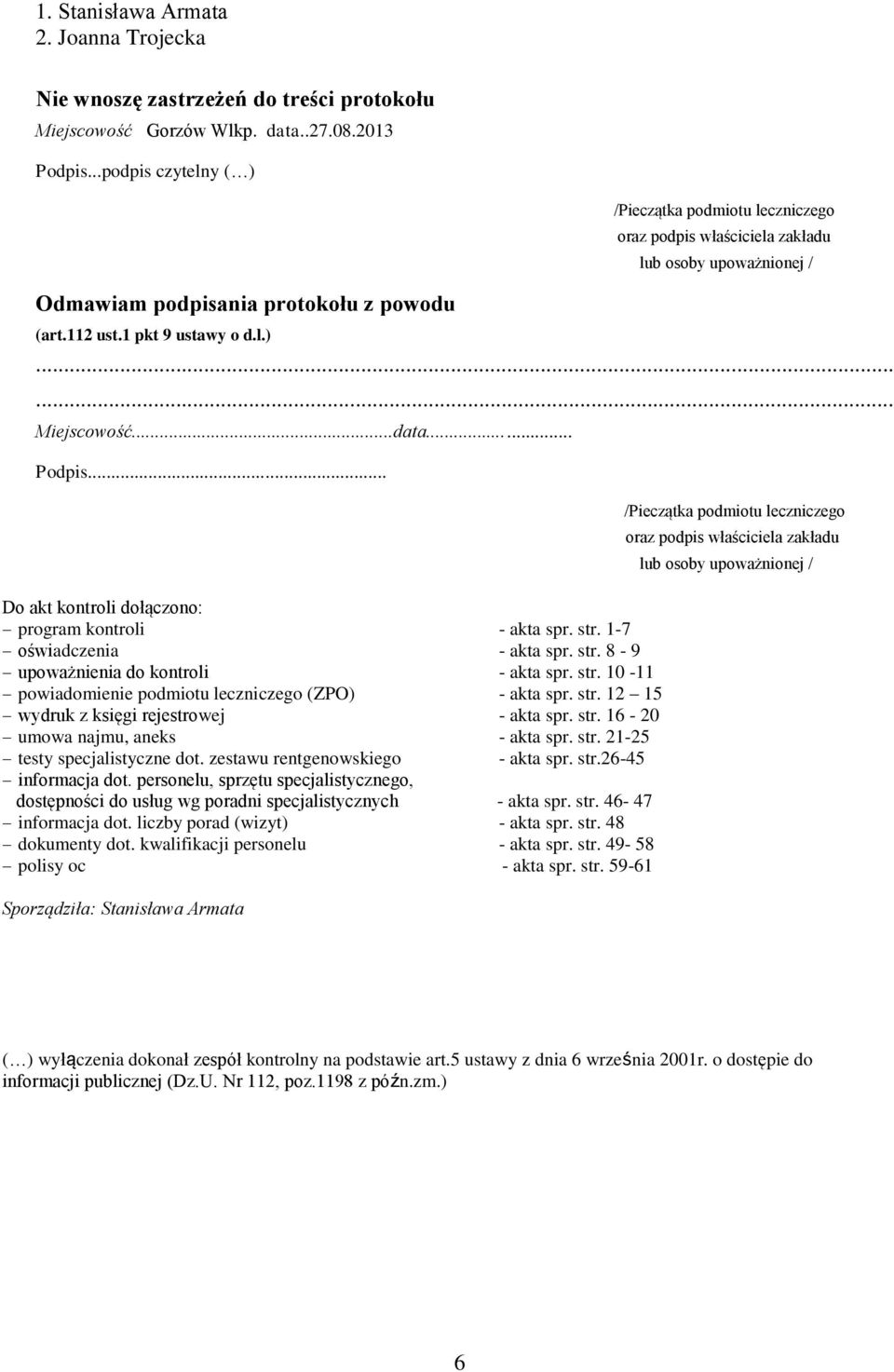 ..data... Podpis... Do akt kontroli dołączono: program kontroli - akta spr. str. 1-7 oświadczenia - akta spr. str. 8-9 upoważnienia do kontroli - akta spr. str. 10-11 powiadomienie podmiotu leczniczego (ZPO) - akta spr.