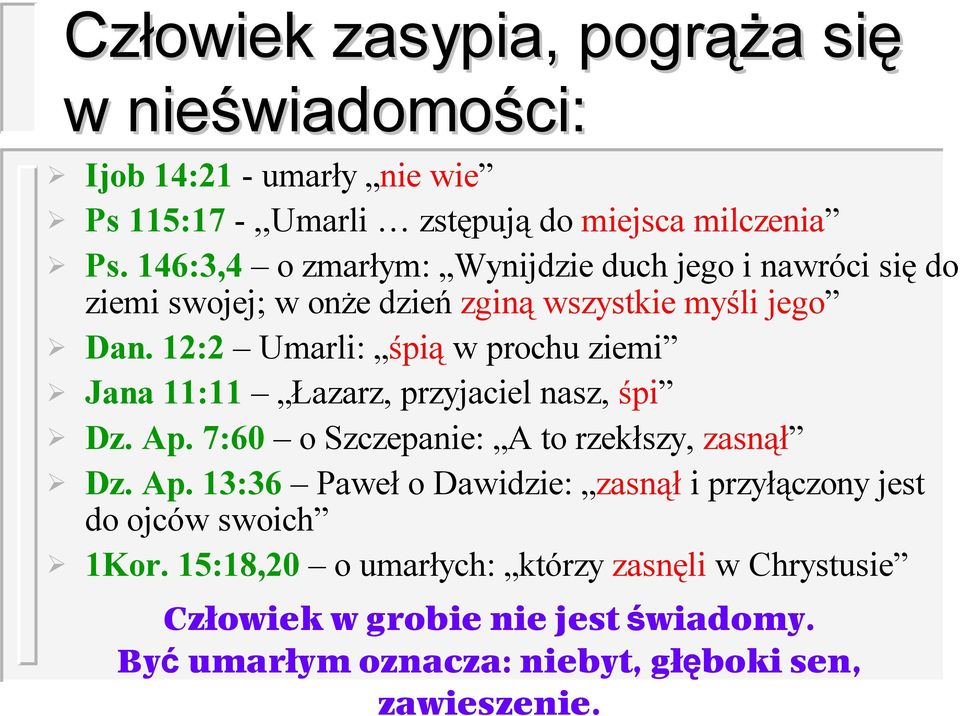 12:2 Umarli: śpią w prochu ziemi Jana 11:11 Łazarz, przyjaciel nasz, śpi Dz. Ap.