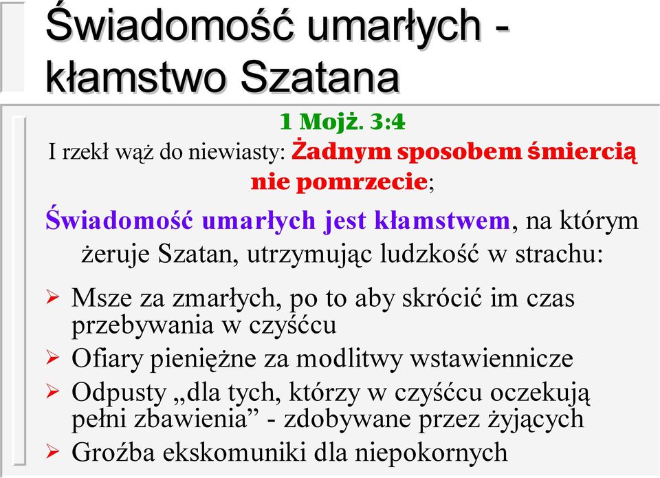 którym żeruje Szatan, utrzymując ludzkość w strachu: Msze za zmarłych, po to aby skrócić im czas przebywania w