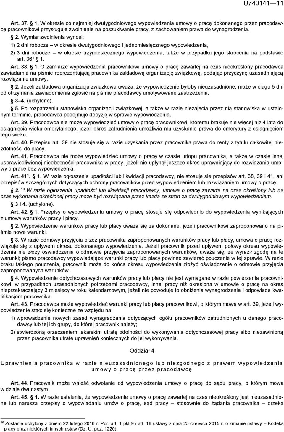 W okresie co najmniej dwutygodniowego wypowiedzenia umowy o pracę dokonanego przez pracodawcę pracownikowi przysługuje zwolnienie na poszukiwanie pracy, z zachowaniem prawa do wynagrodzenia. 2.