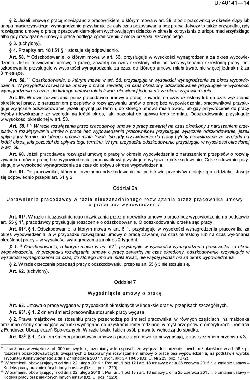 pracownikiem-ojcem wychowującym dziecko w okresie korzystania z urlopu macierzyńskiego albo gdy rozwiązanie umowy o pracę podlega ograniczeniu z mocy przepisu szczególnego. 3. (uchylony). 4.