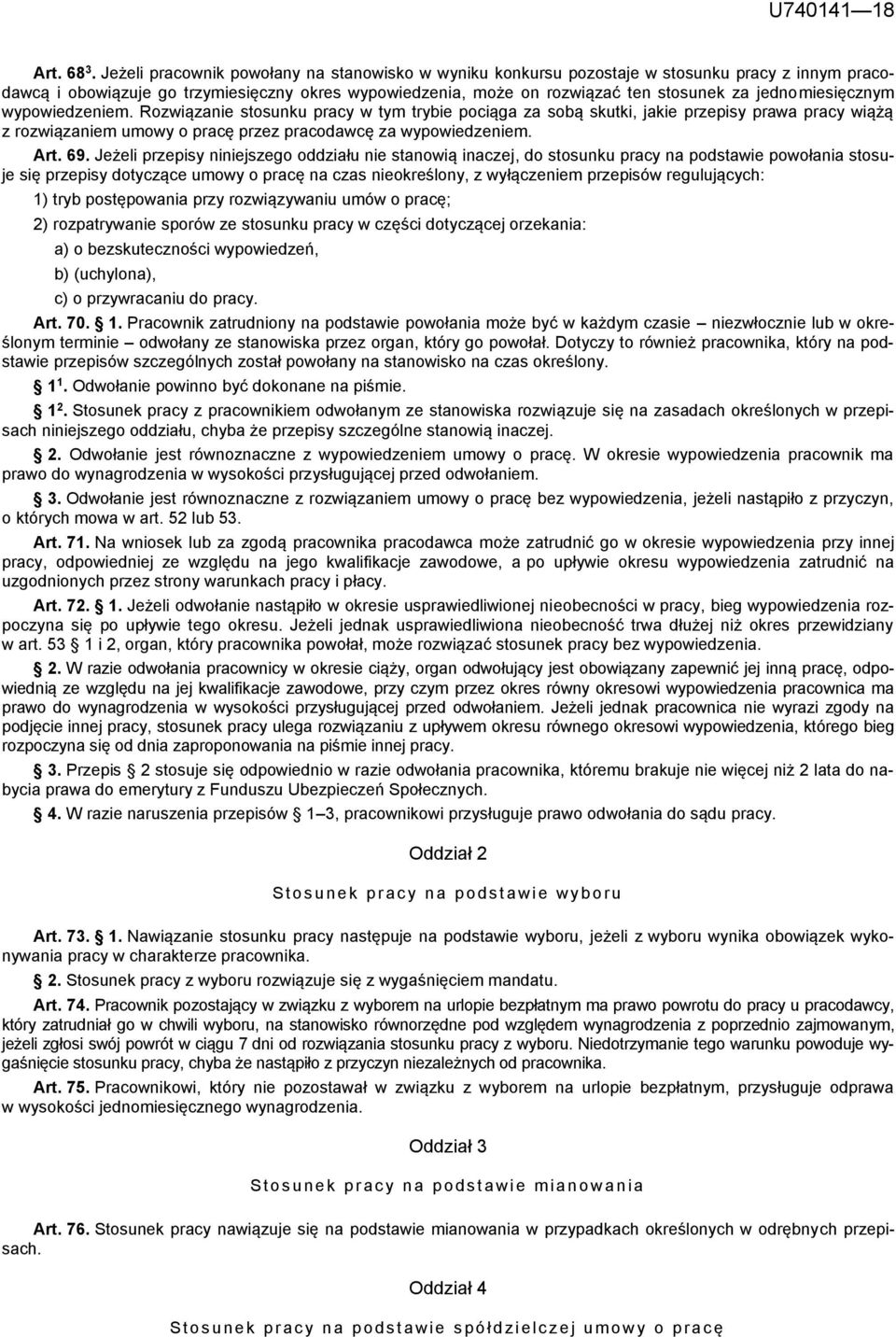 jednomiesięcznym wypowiedzeniem. Rozwiązanie stosunku pracy w tym trybie pociąga za sobą skutki, jakie przepisy prawa pracy wiążą z rozwiązaniem umowy o pracę przez pracodawcę za wypowiedzeniem. Art.