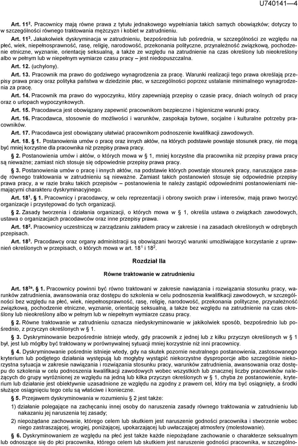 związkową, pochodzenie etniczne, wyznanie, orientację seksualną, a także ze względu na zatrudnienie na czas określony lub nieokreślony albo w pełnym lub w niepełnym wymiarze czasu pracy jest