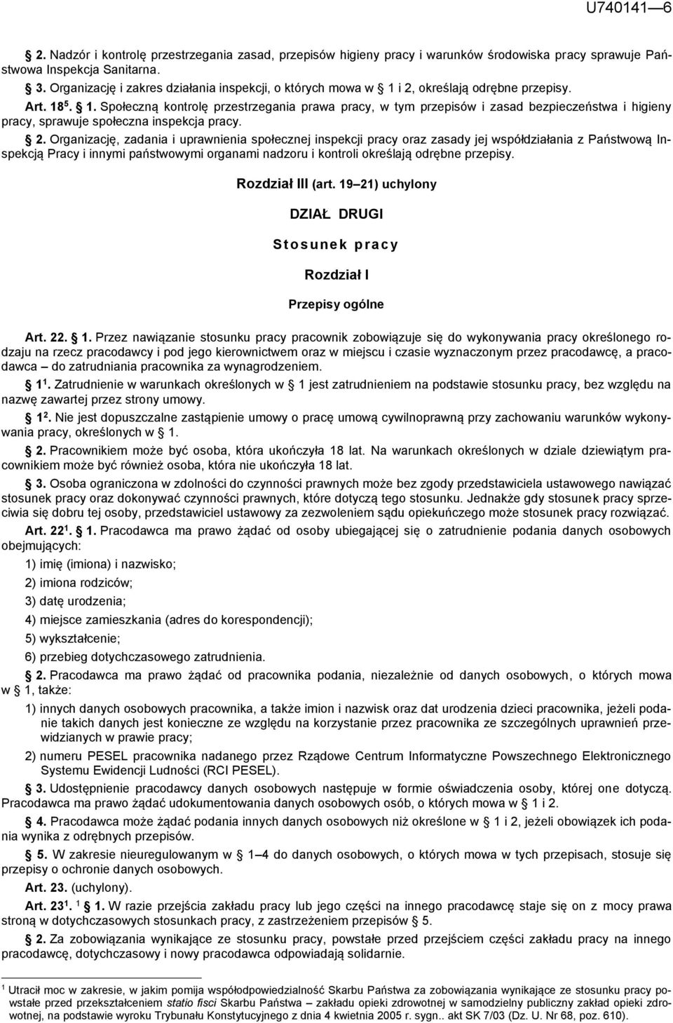 2. Organizację, zadania i uprawnienia społecznej inspekcji pracy oraz zasady jej współdziałania z Państwową Inspekcją Pracy i innymi państwowymi organami nadzoru i kontroli określają odrębne przepisy.