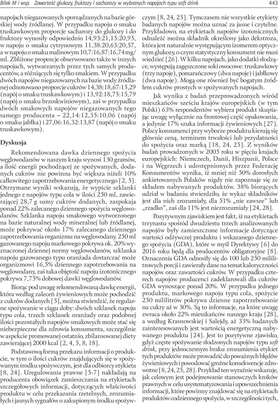 malinowym 10,7:16,87:16,74 mg/ ml. Zbliżone proporcje obserwowano także w innych napojach, wytwarzanych przez tych samych producentów, a różniących się tylko smakiem.
