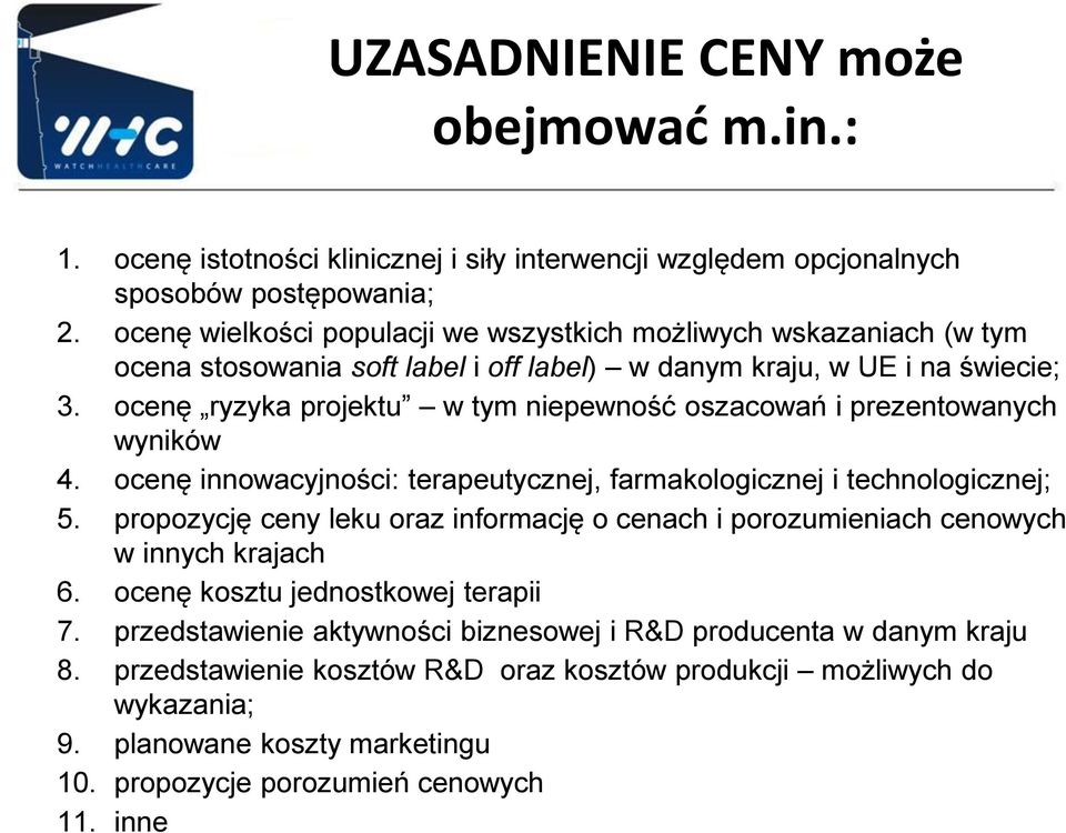 ocenę ryzyka projektu w tym niepewność oszacowań i prezentowanych wyników 4. ocenę innowacyjności: terapeutycznej, farmakologicznej i technologicznej; 5.