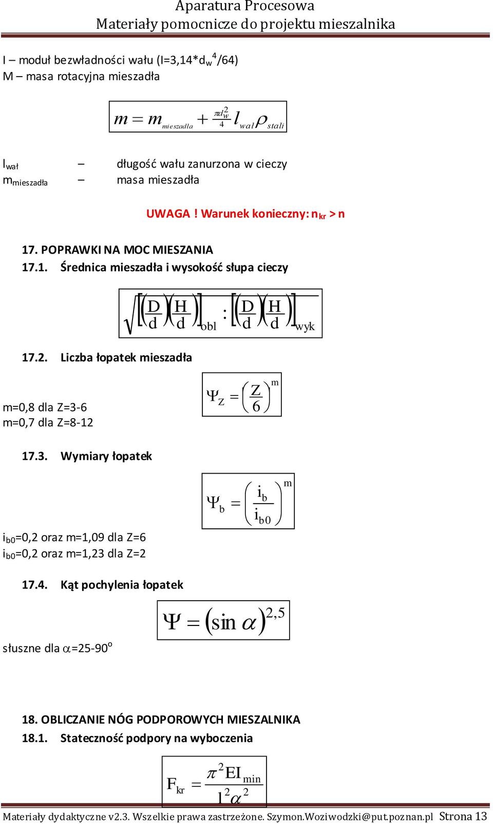 . Lizba łopatek mieszała D H : D obl H wyk m=0,8 la Z=3-6 m=0,7 la Z=8-1 Z Z 6 m 17.3. Wymiary łopatek i b0 =0, oraz m=1,09 la Z=6 i b0 =0, oraz m=1,3 la Z= b i i b b0 m 17.4.