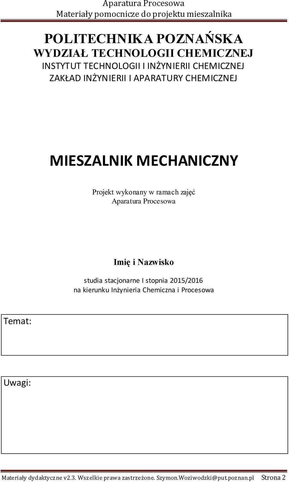 wykonany w ramah zajęć Aparatura Proesowa Imię i Nazwisko stuia stajonarne I stopnia 015/016 na kierunku